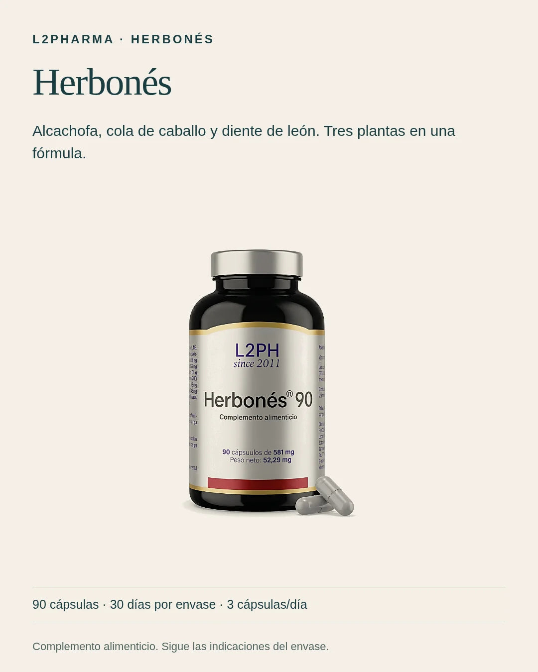 Conoce Herbonés. Herbonés es un complemento alimenticio. Alcachofa, cola de caballo y diente de león. Tres plantas en una fórmula. El envase contiene 90 cápsulas.