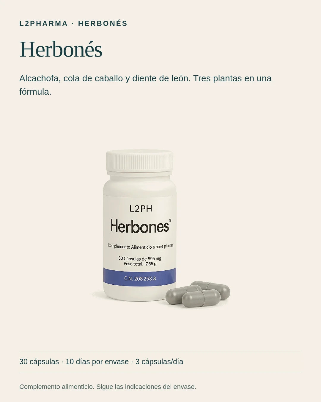 Conoce Herbonés. Herbonés es un complemento alimenticio. Alcachofa, cola de caballo y diente de león. Tres plantas en una fórmula. El envase contiene 30 cápsulas.