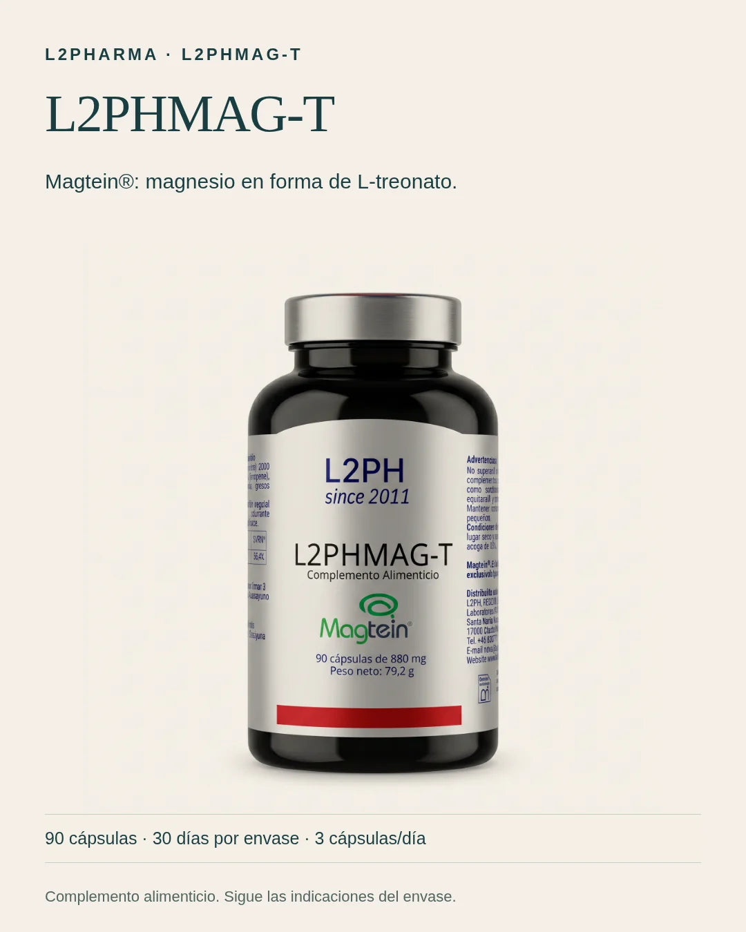 Conoce L2PHMAG-T. L2PHMAG-T es un complemento alimenticio. Magtein®: magnesio en forma de L-treonato. El envase contiene 90 cápsulas.